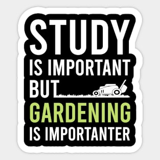 Study Is Important But Gardening Is Importanter, Funny Gardener Gift Gardening Lovers Sticker